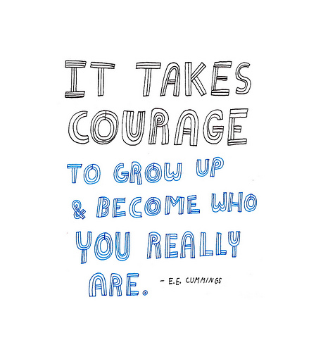 it takes courage to grow up
